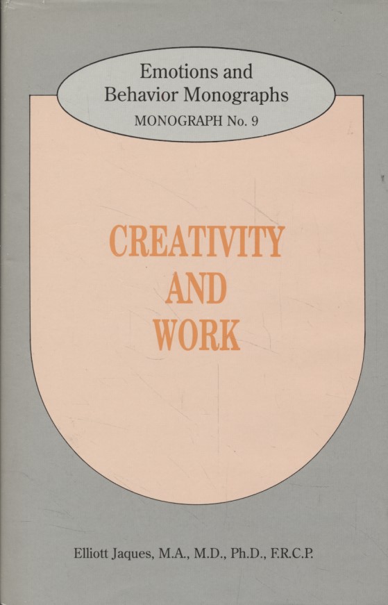 Creativity and Work. Emotions and Behavior Monographs, 9. - Jaques, Elliott