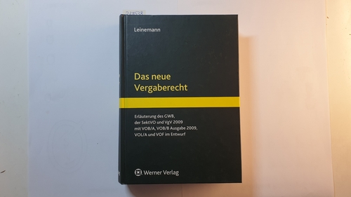 Das neue Vergaberecht : Erläuterungen des GWB, der SektVO und VgV 2009 mit VOB/A, VOB/B Ausgabe 2009, VOL/A und VOF im Entwurf - Leinemann, Ralf