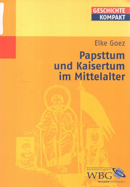 Papsttum und Kaisertum im Mittelalter (Geschichte kompakt) - Goez, Elke, Martin Kintzinger Uwe Puschner u. a.