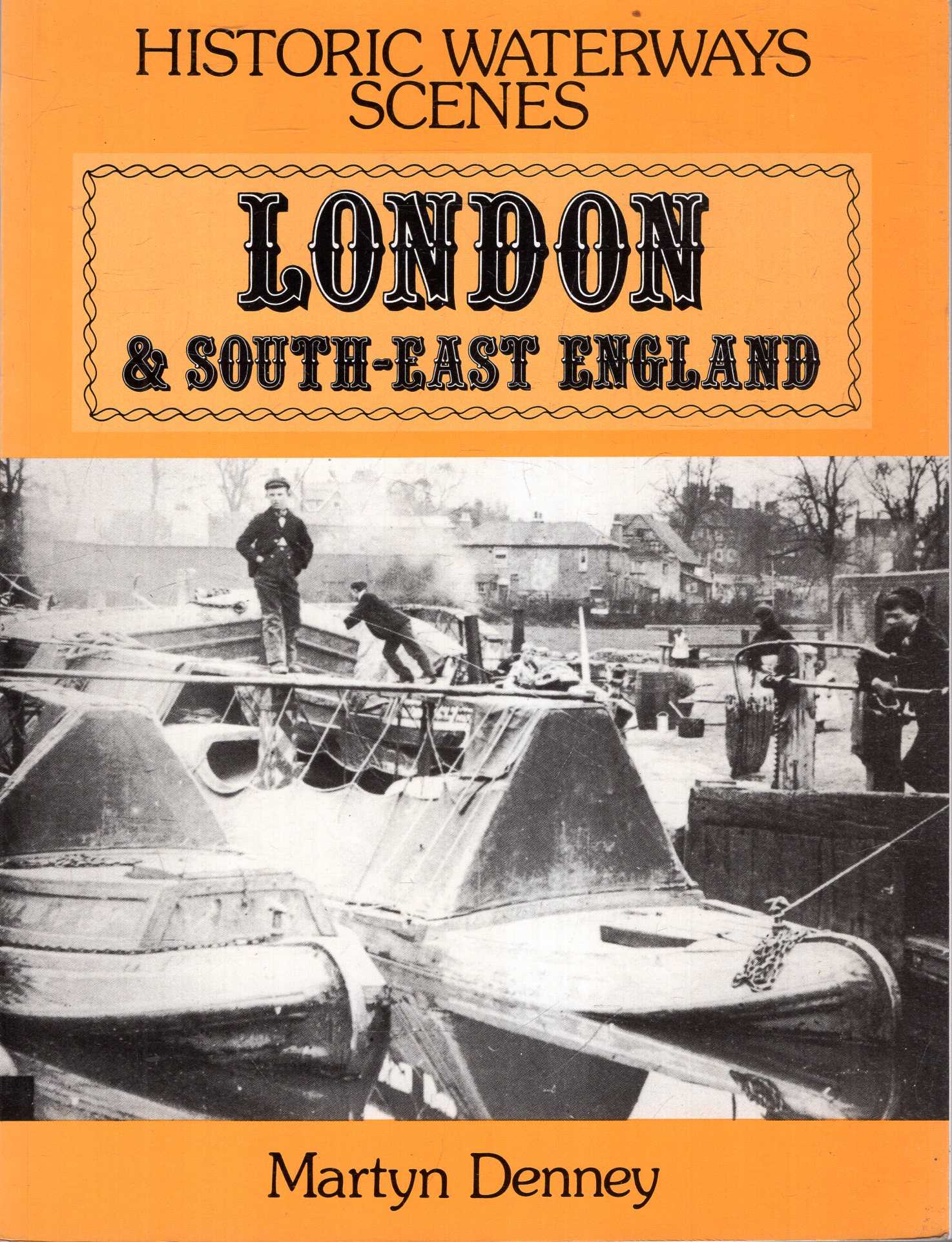 Historic Waterways Scenes London & South-East England - Denney, Martyn