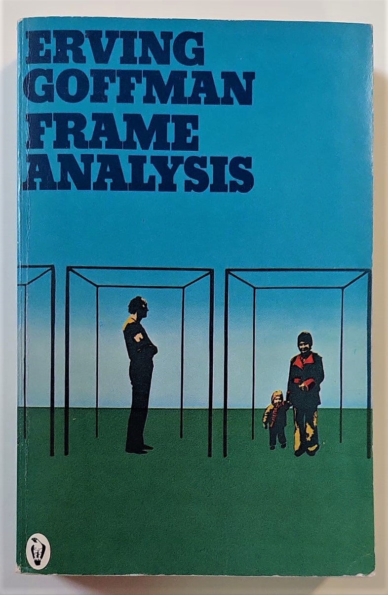 Frame analysis. An Essay on the Organization of Experience. - GOFFMAN, Erving.