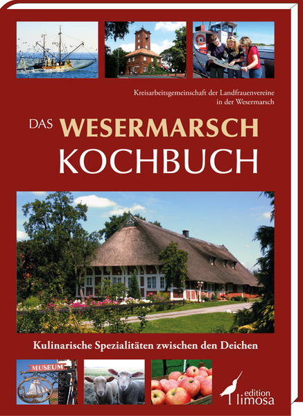 Das Wesermarsch Kochbuch: Kulinarische Spezialitäten zwischen den Deichen Kulinarische Spezialitäten zwischen den Deichen - Kreisarbeitsgemeinschaftder Landfrauenvereinein der Wesermarsch