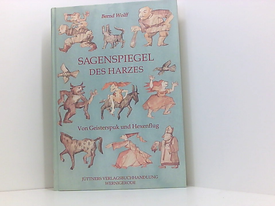 Sagenspiegel des Harzes. Von Geisterspuk und Hexenflug - Wolff, Bernd