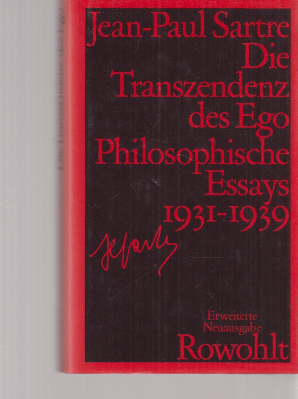 Die Transzendenz des Ego : philosophische Essays 1931 - 1939. Hrsg. u. mit e. Nachw. von Bernd Schuppener. Übers. von Uli Aumüller, Traugott König u. Bernd Schuppener. Gesammelte Werke in Einzelausgaben : Philosophische Schriften / Jean-Paul Sartre. - Sartre, Jean-Paul