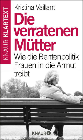 Die verratenen Mütter: Wie die Rentenpolitik Frauen in die Armut treibt - Vaillant, Kristina