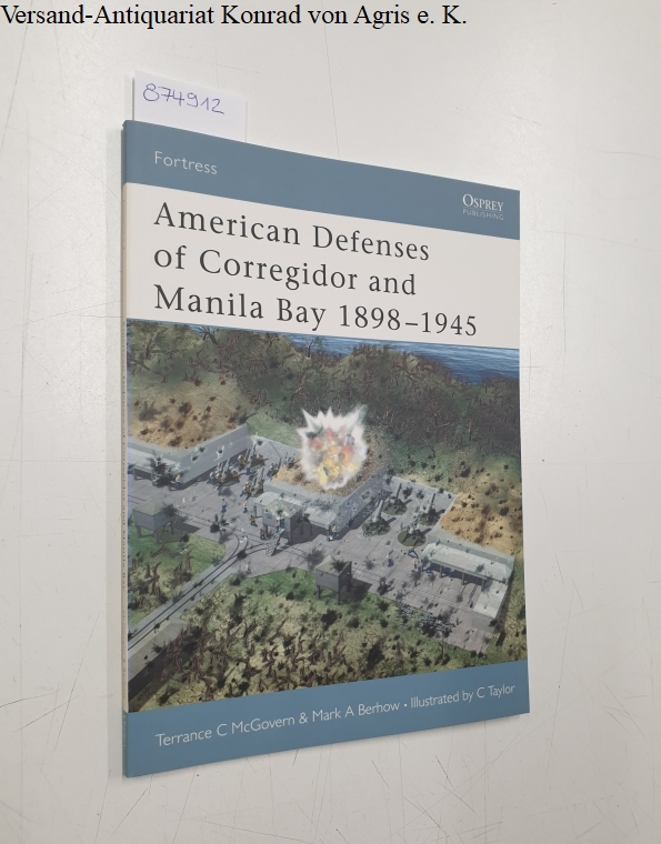 Fortress 4: American Defenses of Corregidor and manila bay 1898 - 1945: - McGovern, Terrance C. and Mark A. Berhow
