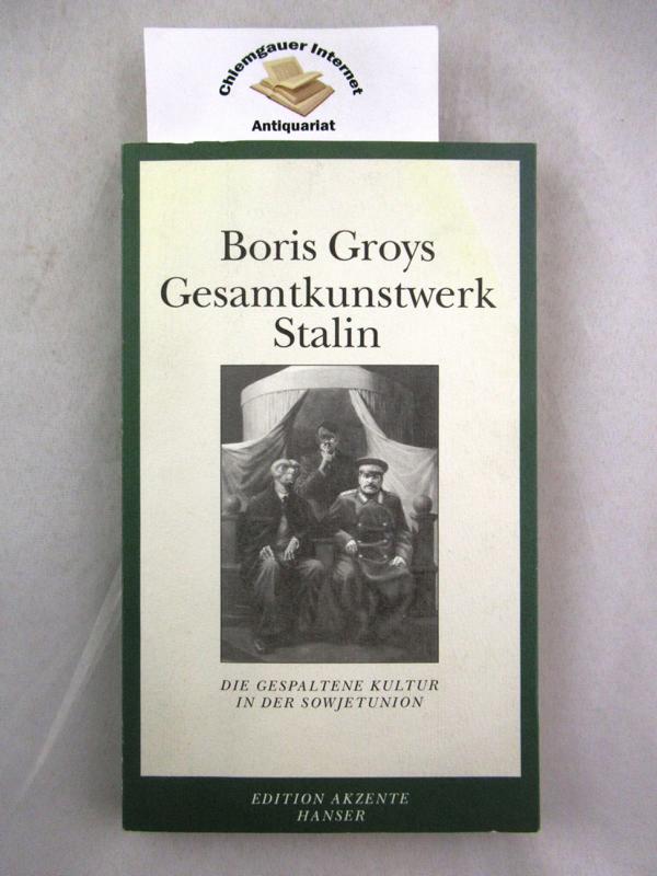 Gesamtkunstwerk Stalin : Die gespaltene Kultur in der Sowjetunion. Aus dem Russischen von Gabriele Leupold. - Grojs, Boris