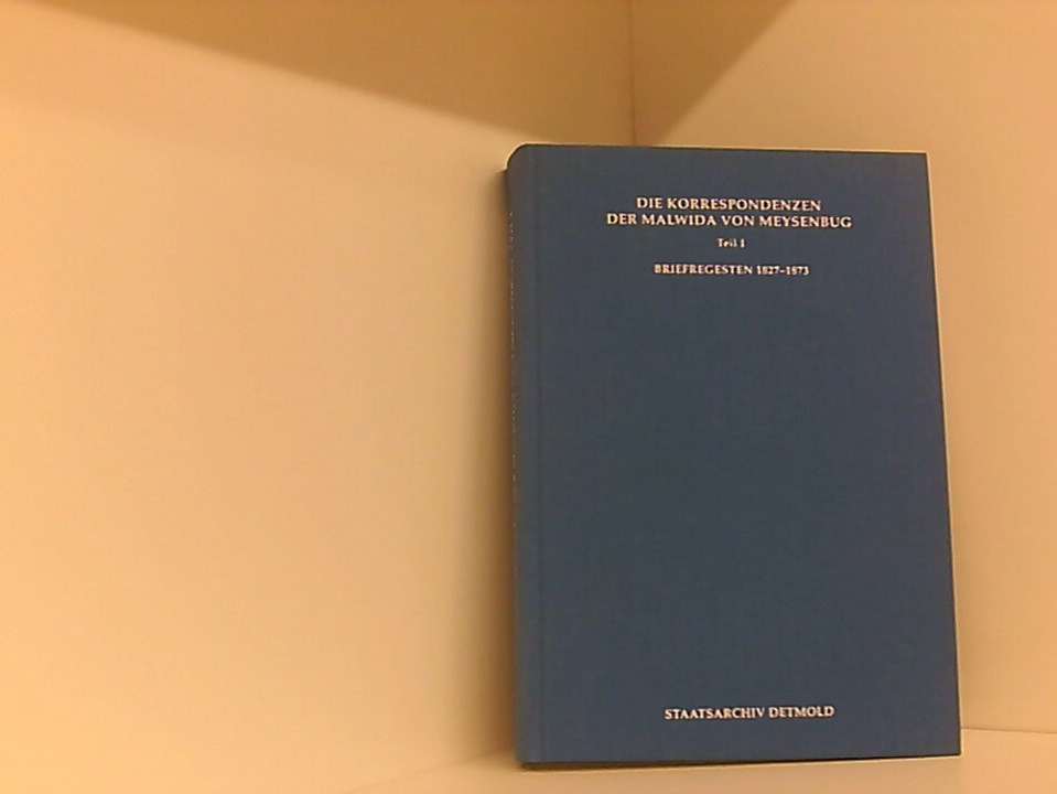 Die Korrespondenzen der Malwida von Meysenbug: Briefregesten 1827-1873 (Veröffentlichungen der staatlichen Archive des Landes NRW) - Tegtmeier-Breit, Annegret