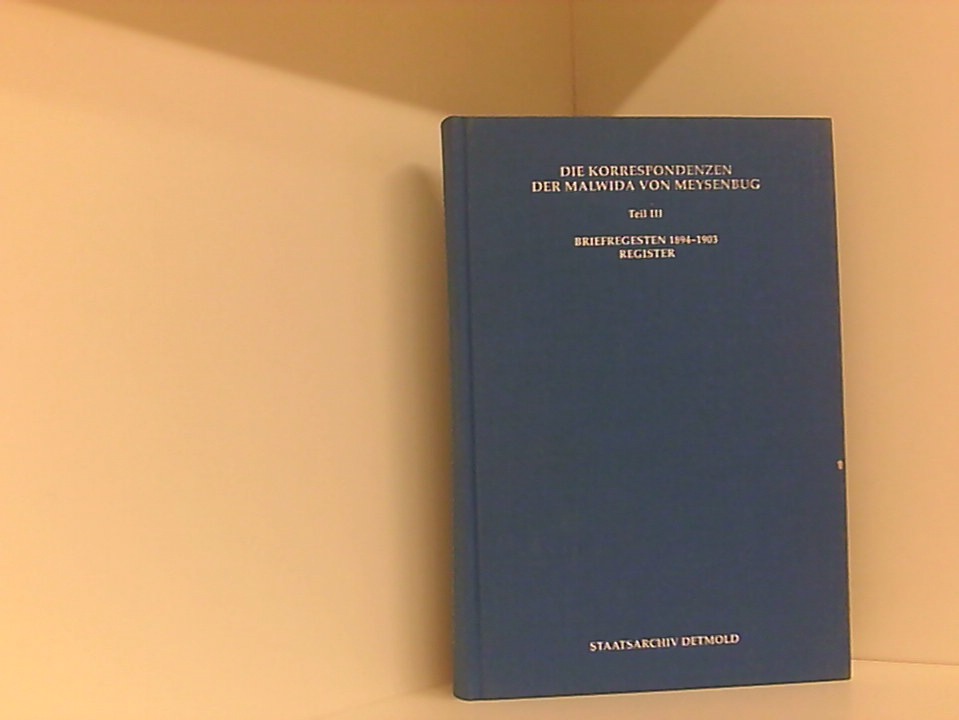 Die Korrespondenzen der Malwida von Meysenbug: Briefregesten 1894-1903, Register (Veröffentlichungen der staatlichen Archive des Landes NRW: Reihe C. Quellen und Forschungen) - Tegtmeier-Breit, Annegret