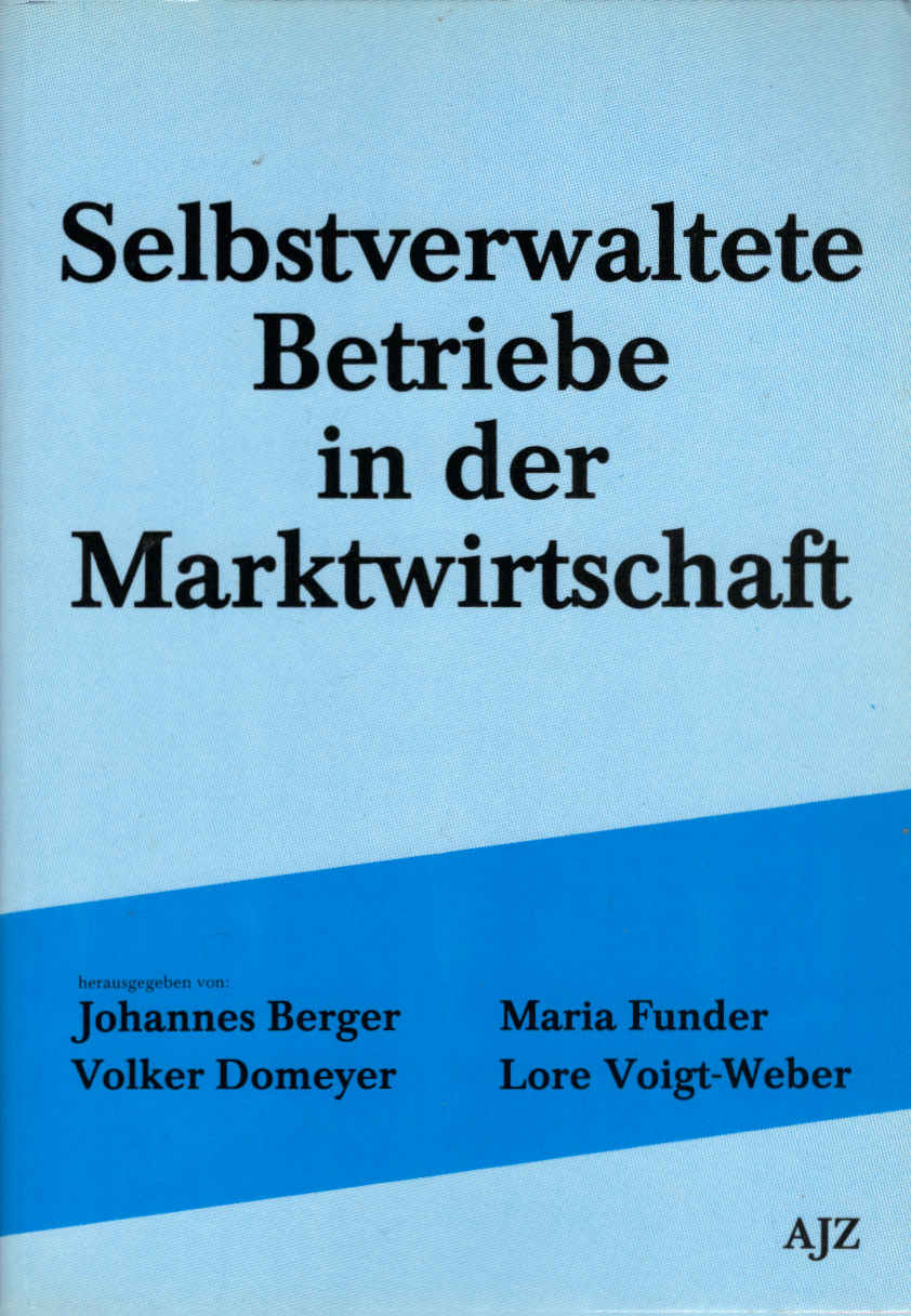 Selbstverwaltete Betriebe in der Marktwirtschaft. hrsg. von: Johannes Berger . - Berger, Johannes (Herausgeber)