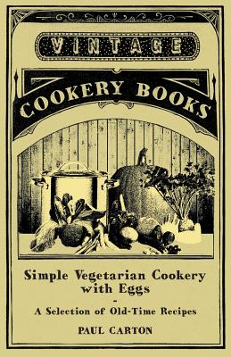 Simple Vegetarian Cookery with Eggs - A Selection of Old-Time Recipes (Paperback or Softback) - Carton, Paul