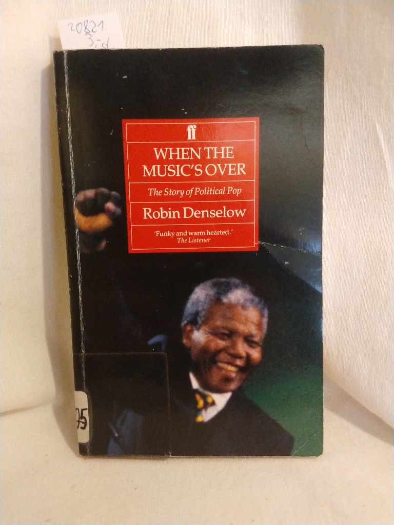 When the Music's over: The Story of Political Pop. - Denselow, Robin