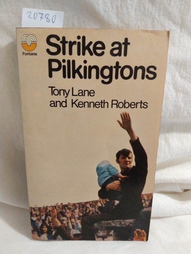 Strike at Pilkingtons. - Lane, Tony and Kenneth Roberts