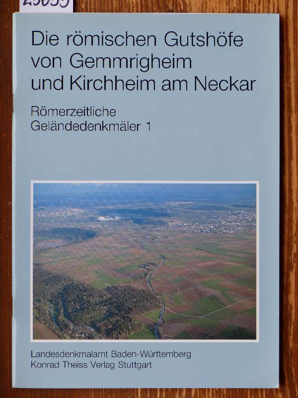 Römerzeitliche Geländedenkmäler. T. 1: Die römischen Gutshöfe von Gemmrigheim und Kirchheim am Neckar (Landkreis Ludwigsburg). - Luik, Martin und Dieter Müller