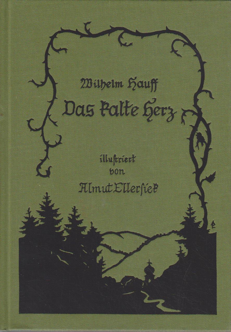 Das kalte Herz / Wilhelm Hauff. Ill. von Almut Ellersiek - Hauff, Wilhelm und Almut Ellersiek