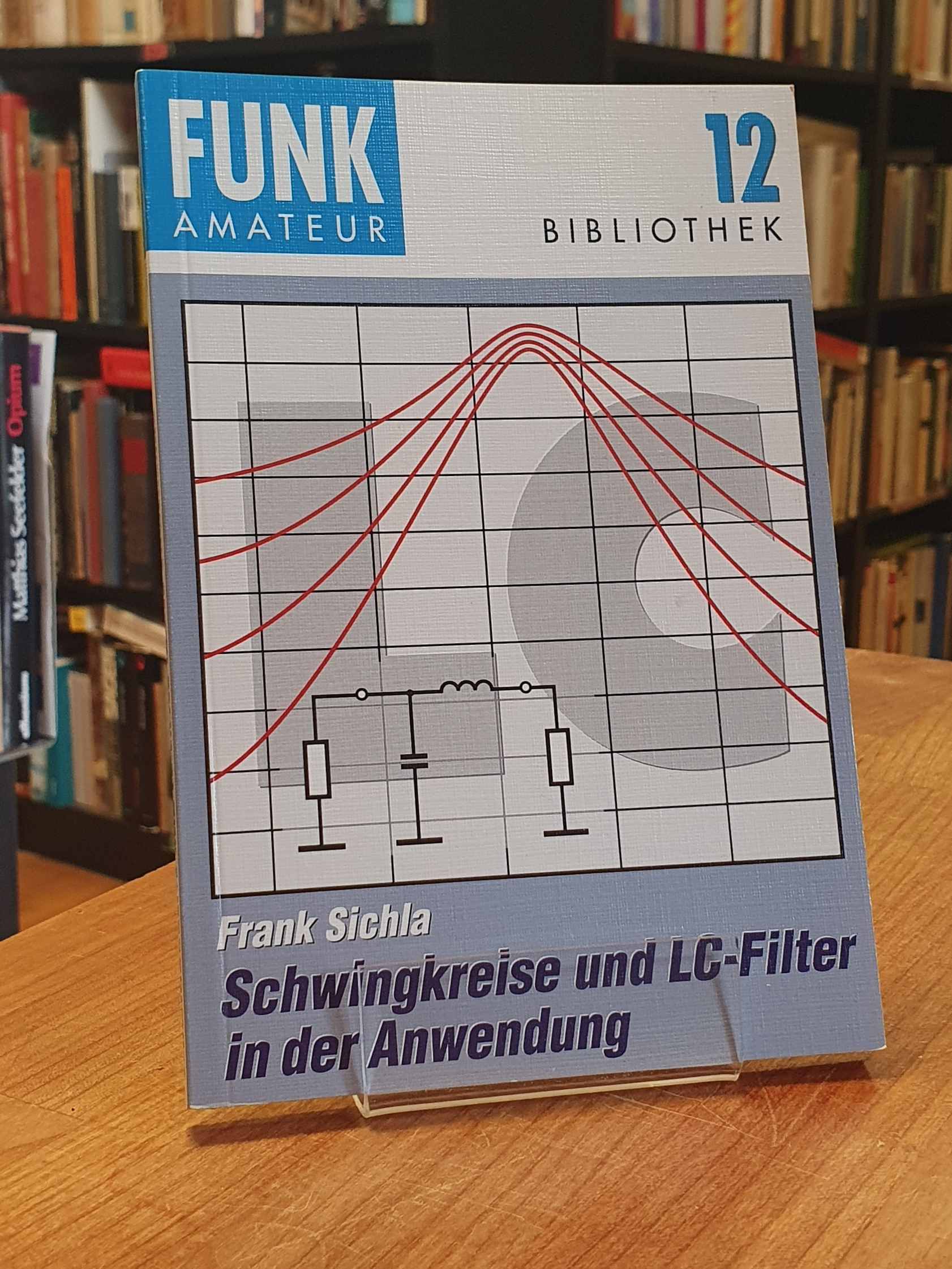 Schwingkreise und LC-Filter in der Anwendung, - Sichla, Frank,