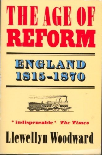 The Age of Reform, 1815-70: v.13 (Oxford History of England) - Woodward, Ernest Llewellyn