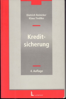 Kreditsicherung durch Schuldbeitritt, Bürgschaft, Patronatserklärung, Garantie, Sicherungsübereignung, Sicherungsabtretung, Eigentumsvorbehalt, Pool-Vereinbarungen, Pfandrecht an beweglichen Sachen und Rechten, Hypothek und Grundschuld. - Reinicke, Dietrich und Klaus Tiedtke