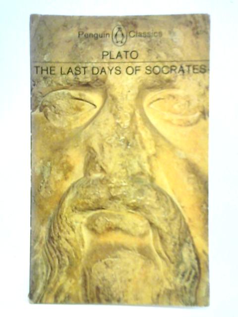 The Last Days of Socrates: Euthyphro, The Apology, Crito, Phaedo - Plato