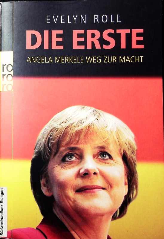 Die Erste. Angela Merkels Weg zur Macht. - Roll, Evelyn