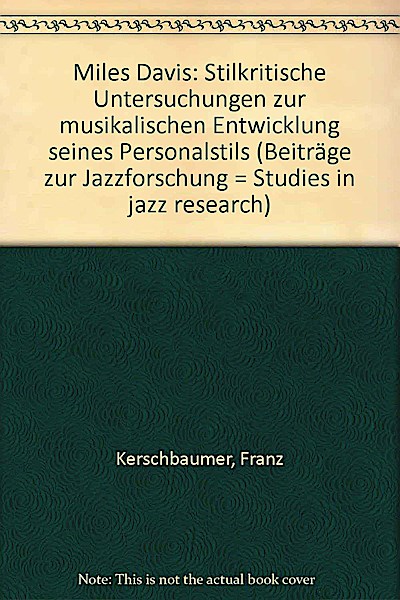 Miles Davis: Stilkritische Untersuchungen zur musikalischen Entwicklung seines Personalstils (Beiträge zur Jazzforschung /Studies in Jazz-Research)