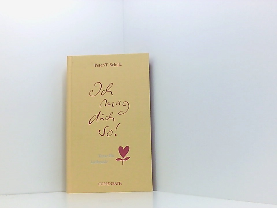 Ich mag dich so!: Texte für Liebende (Geschenkbücher für Erwachsene) - Schulz, Peter-Torsten