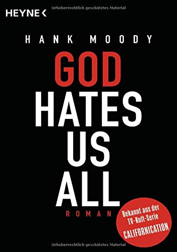 God hates us all : Roman. Hank Moody. Mit Jonathan Grotenstein. Aus dem Amerikan. von Julia Paiva Nunes - Grotenstein, Jonathan, Hank (Mitwirkender) Moody und Julia Paiva Nunes