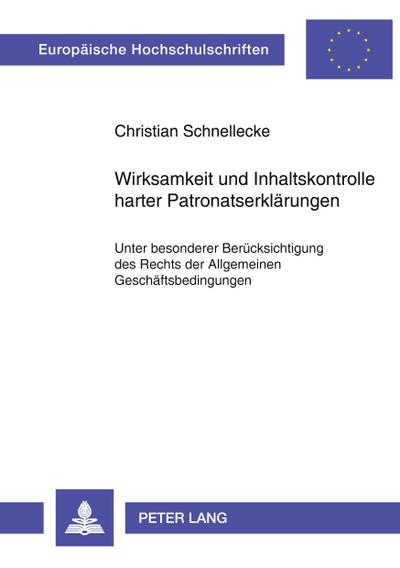 Wirksamkeit und Inhaltskontrolle harter Patronatserklärungen : Unter besonderer Berücksichtigung des Rechts der Allgemeinen Geschäftsbedingungen - Christian Schnellecke