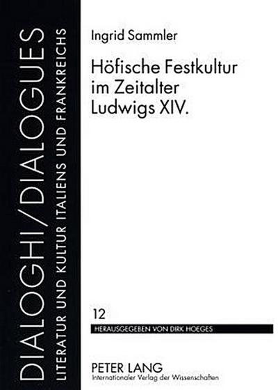 Hoefische Festkultur im Zeitalter Ludwigs XIV. - Ingrid Sammler