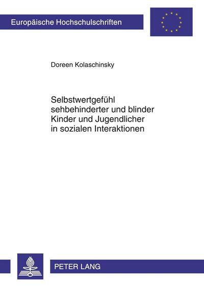 Selbstwertgefühl sehbehinderter und blinder Kinder und Jugendlicher in sozialen Interaktionen : Theorie und empirische Untersuchung - Doreen Kolaschinsky