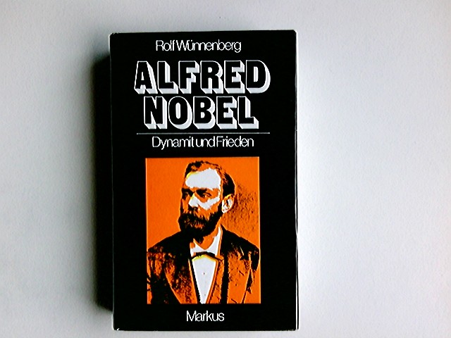 Alfred Nobel : Dynamit u. Frieden. - Wünnenberg, Rolf