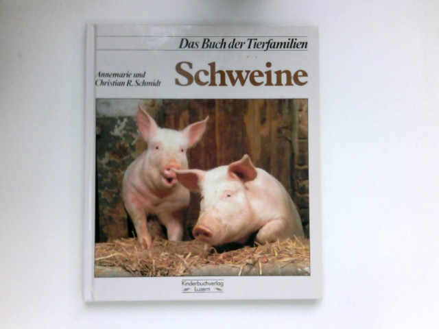 Schweine und Pekaris : Das Buch der Tierfamilien; Teil: 9. - Schmidt, Annemarie und Christian R. Schmidt