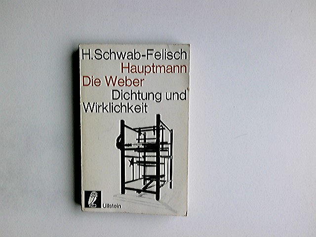 Gerhart Hauptmann: Die Weber : Vollständiger Text d. Schauspiels. Dokumentation. Dichtung und Wirklichkeit ; 1; Ullstein Bücher ; Nr. 5001 - Schwab-Felisch, Hans