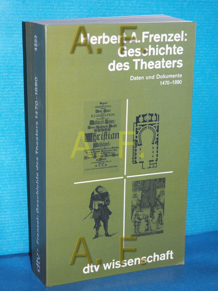 Geschichte des Theaters : Daten u. Dokumente 1470 - 1890. dtv , 4302 : dtv-Wissenschaft - Frenzel, Herbert A.