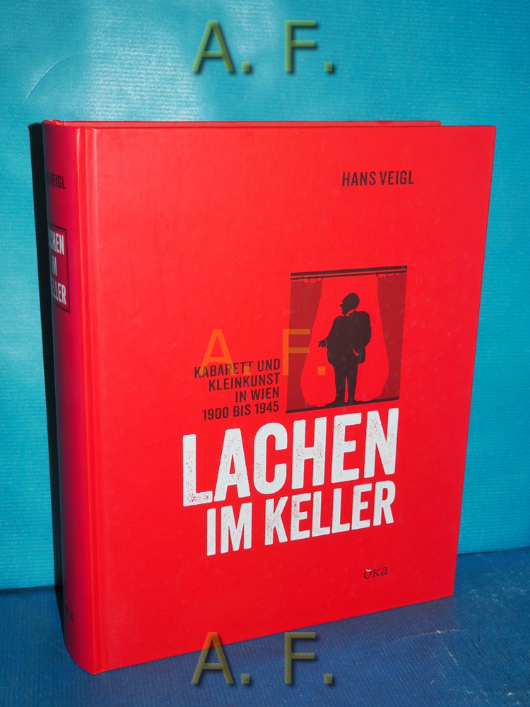 Lachen im Keller : Kabarett und Kleinkunst in Wien 1900 bis 1945. Österreichisches Kabarettarchiv / Kulturgeschichte des österreichischen Kabaretts Bd. 1 - Veigl, Hans