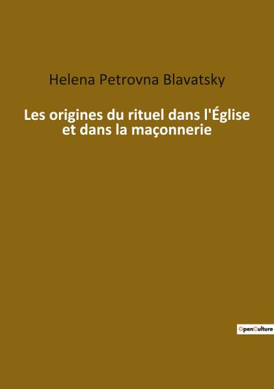 Les origines du rituel dans l'Église et dans la maçonnerie - Helena Petrovna Blavatsky