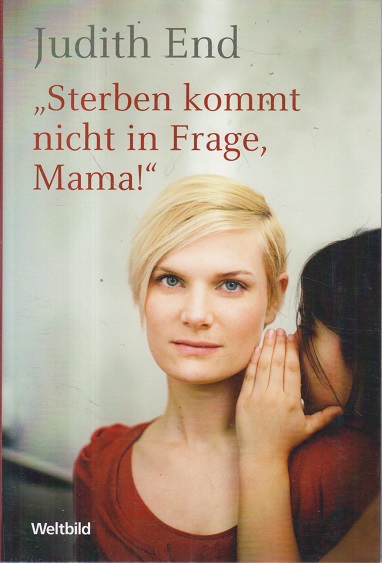 Sterben kommt nicht in Frage, Mama!