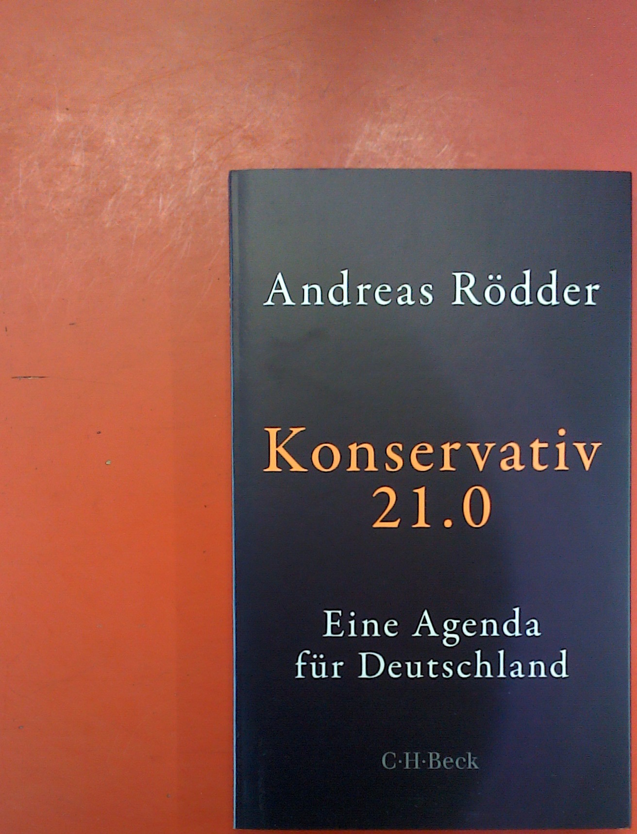 Konservativ 21.0. Eine Agenda für Deutschland - Andreas Rödder