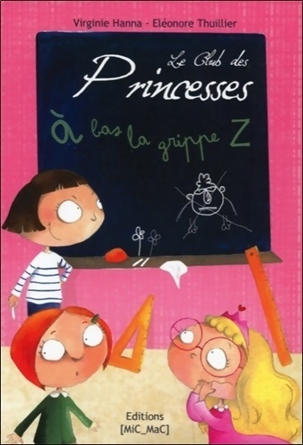 Le club des princesses Tome I : ? bas la grippe Z - Virginie Hanna - Virginie Hanna