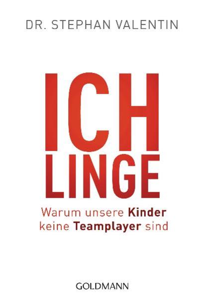 Ichlinge - Warum unsere Kinder keine Teamplayer sind - Valentin, Stephan