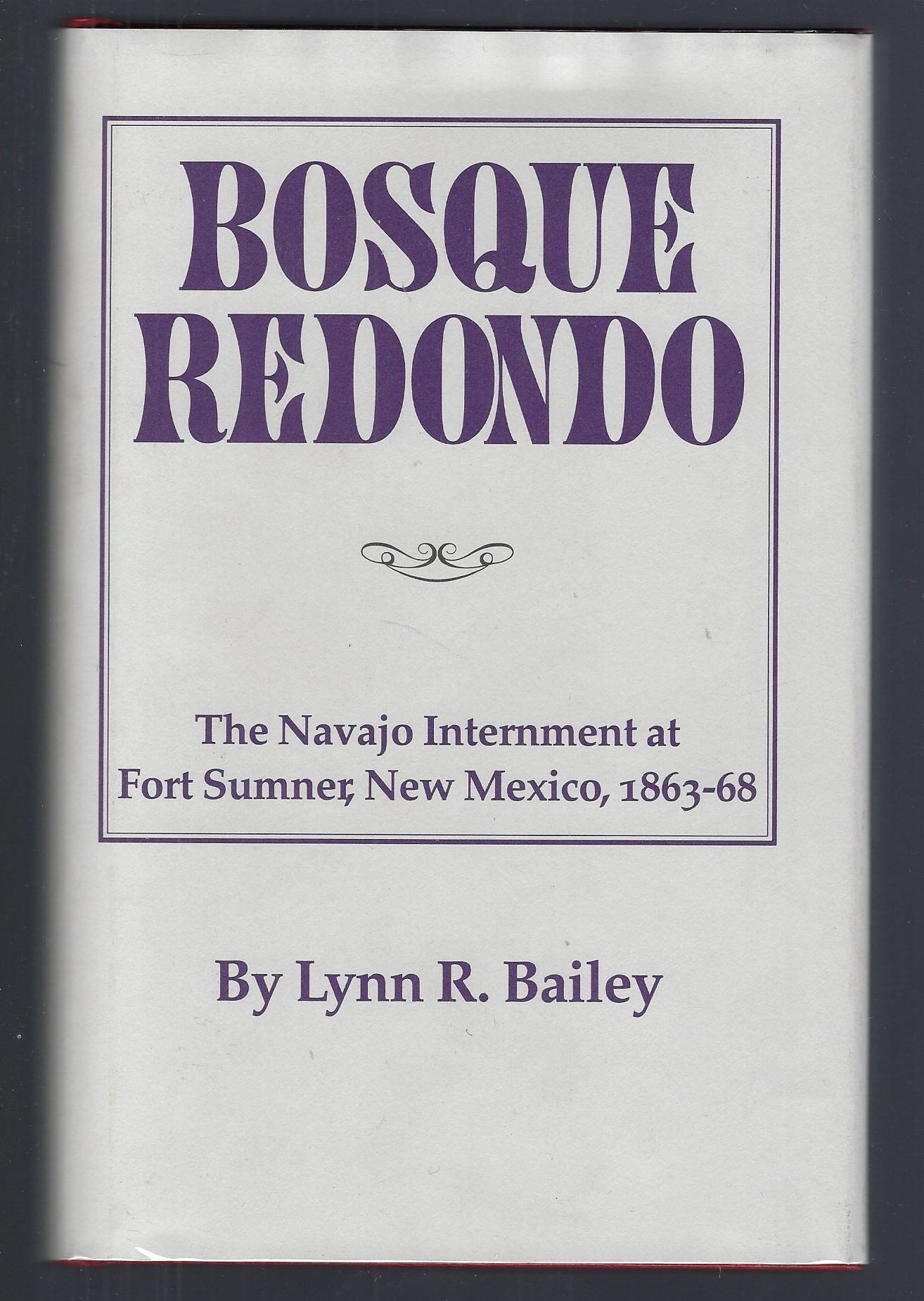 Bosque Redondo The Navajo Internment at Fort Sumner, New Mexico, 1863