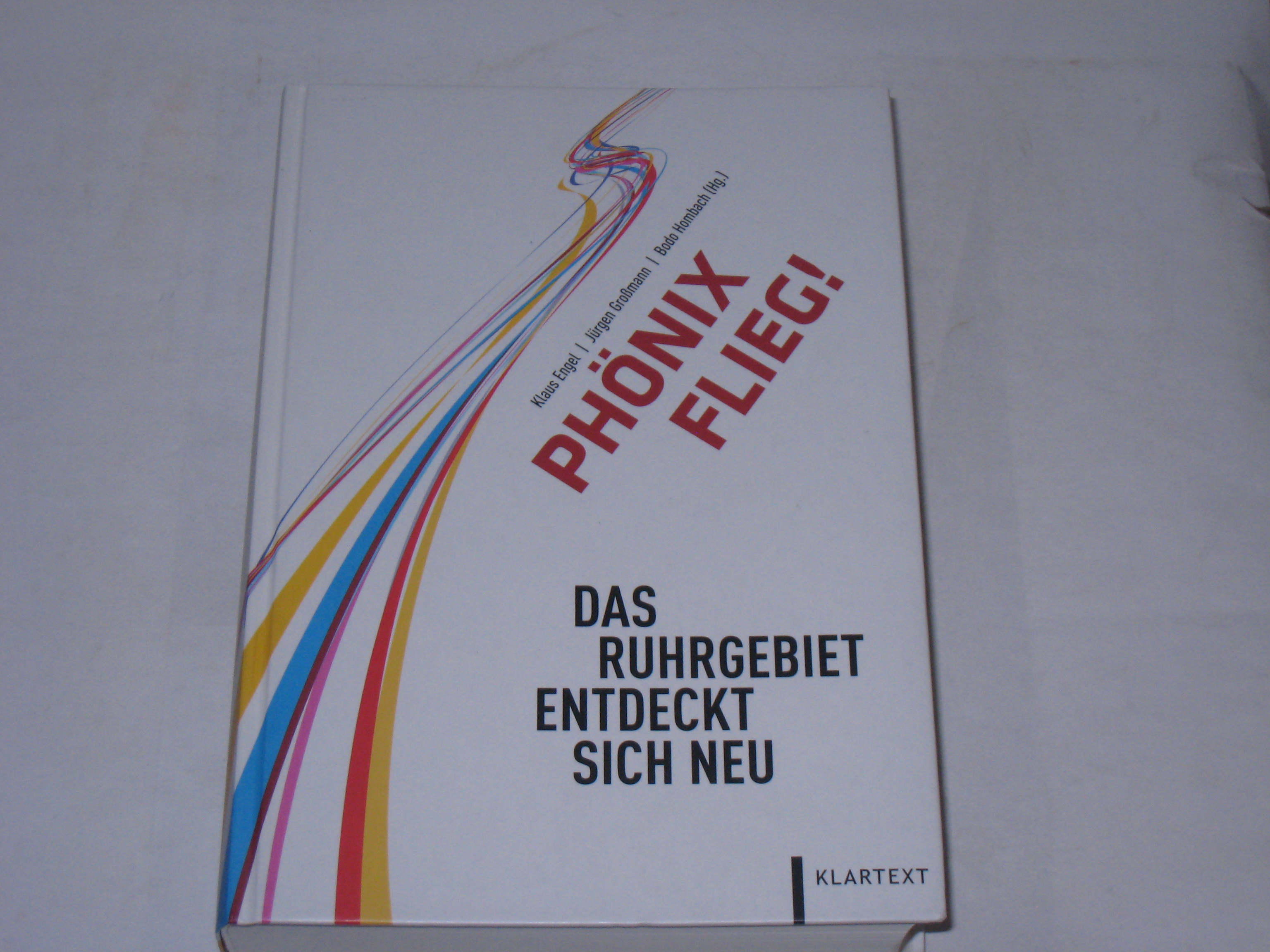 Phönix flieg!. Das Ruhrgebiet entdeckt sich neu - Klaus Engel; Jürgen Großmann; Bodo Hombach