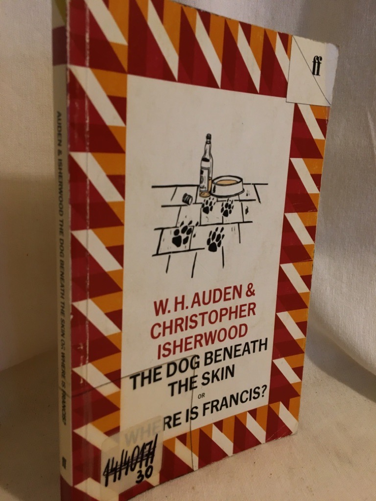 The Dog beneath the Skin or Where is Francis: A Play in three Acts. - Auden, W.H. and Christopher Isherwood