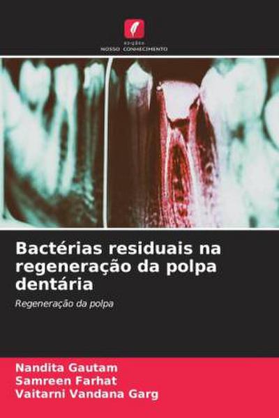 Bactérias residuais na regeneração da polpa dentária : Regeneração da polpa - Nandita Gautam