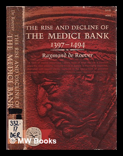 The rise and decline of the Medici Bank, 1397-1494 - De Roover, Raymond (1904-1972)