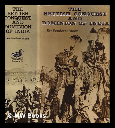 The British conquest and dominion of India - Moon, Penderel (1905-1987)