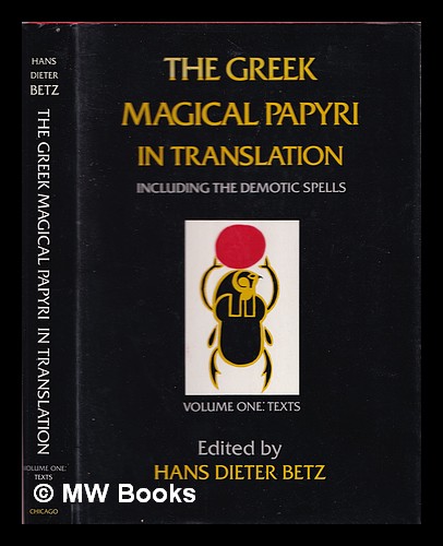 The Greek magical papyri in translation including the demotic spells. Volume 1 Texts - Betz, Hans Dieter