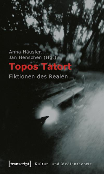 Topos Tatort : Fiktionen des Realen - Anna Häusler