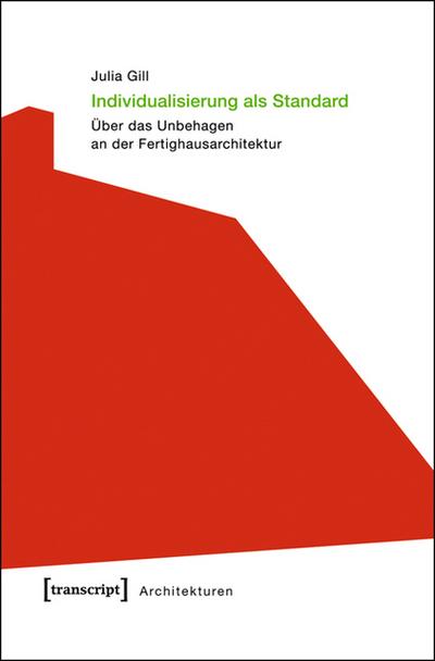 Individualisierung als Standard : Über das Unbehagen an der Fertighausarchitektur - Julia Gill