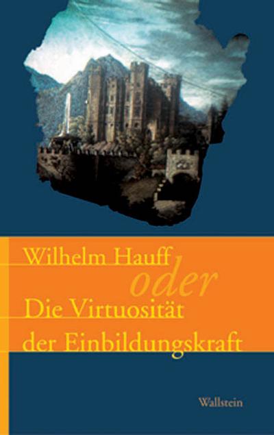 Wilhelm Hauff oder die Virtuosität der Einbildungskraft - Ernst Osterkamp